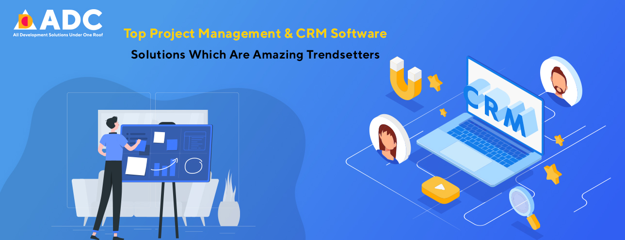 Top Project Management & CRM Software Solutions Which Are Amazing Trendsetters