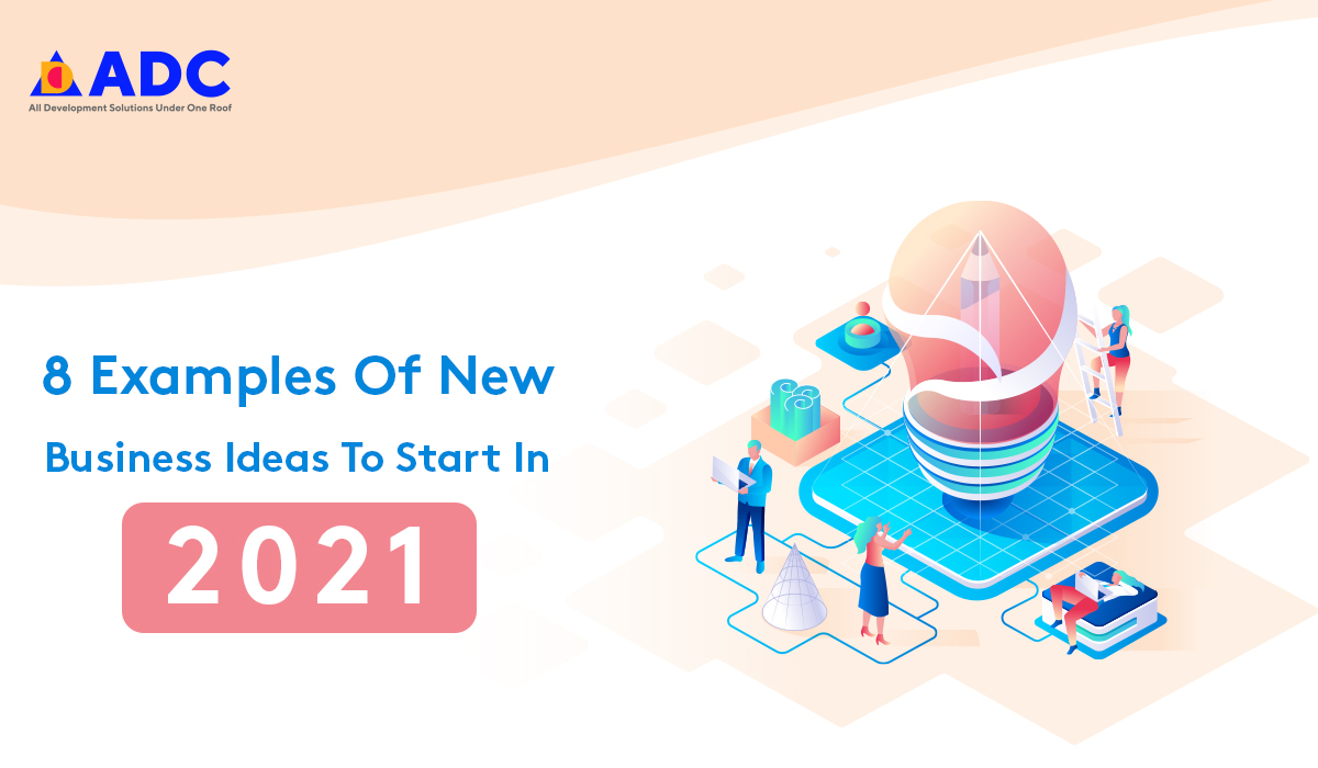 8-Examples-Of-New-Business-Ideas-To-Start-In-2021