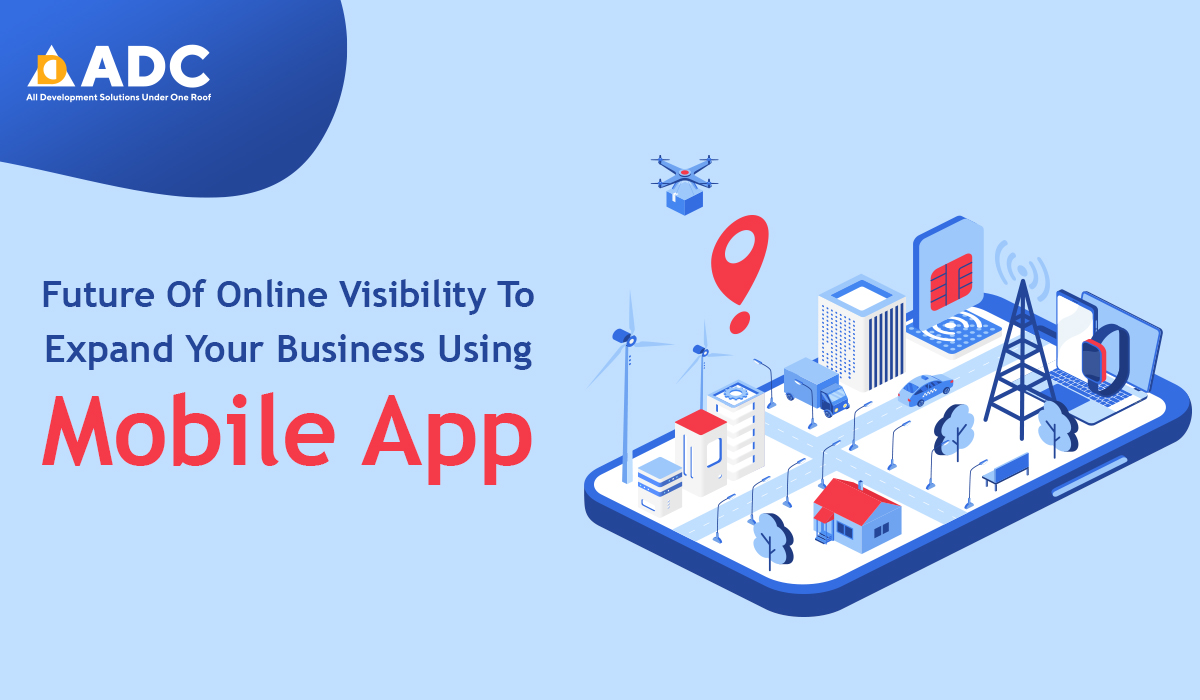 Future-Of-Online-Visibility-To-Expand-Your-Business-Using-Mobile-App