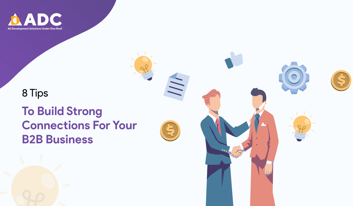 8 Tips To Build Strong Connections For Your B2B Business