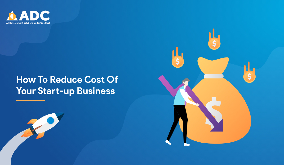 How To Reduce Cost Of Your Start-up Business