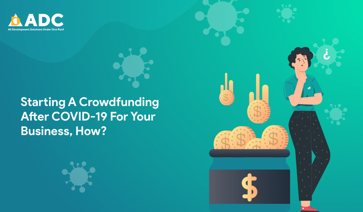 Starting A Crowdfunding After COVID-19 For Your Business, How?