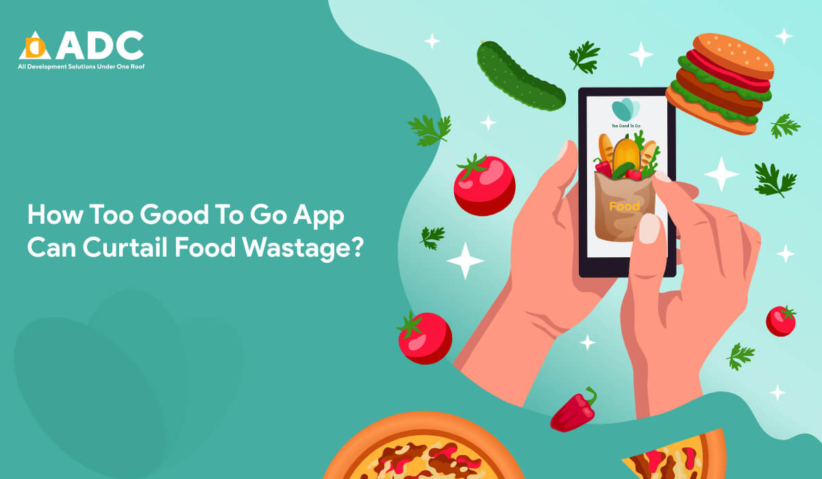 How Too Good To Go App Can Curtail Food Wastage