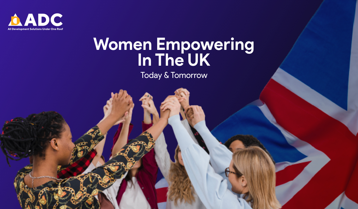 Women Empowering In The UK: Today & Tomorrow