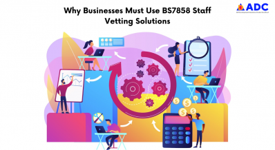 Why Businesses Must Use BS7858 Staff Vetting Solutions