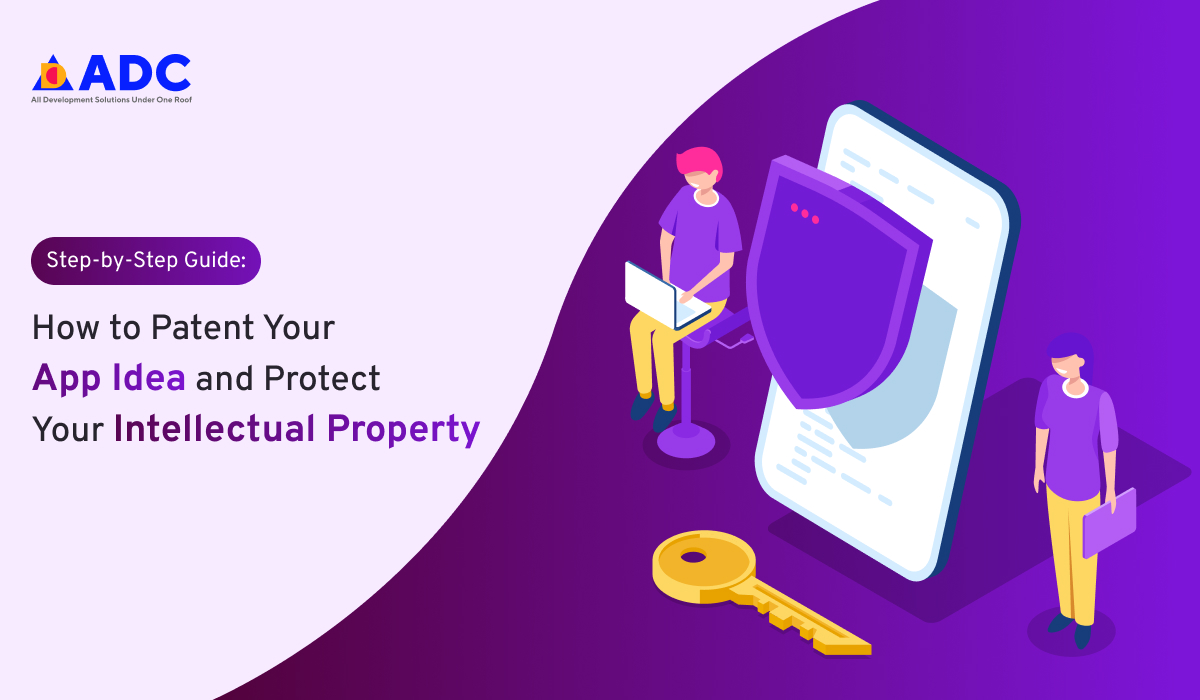 Step-by-Step Guide: How to Patent Your App Idea and Protect Your Intellectual Property